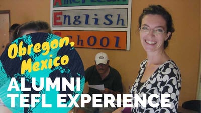 Teaching English in Obregon, Mexico with Brooke Bracy 
