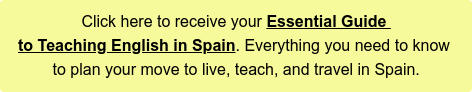 Click here to receive your Essential Guide to Teaching English in Spain. Everything you need to know to plan your move to live, teach, and travel in Spain.