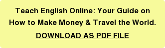 Teach English Online: Your Guide on How to Make Money & Travel the World. DOWNLOAD AS PDF FILE