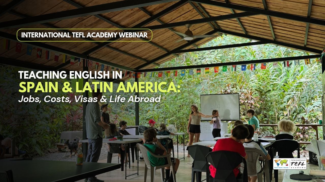 Teaching English in Spain & Latin America: Jobs, Costs, Visas & Life Abroad Webinar